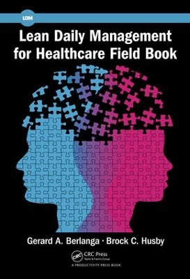 Lean Daily Management for Healthcare Field Book by Gerard A. Berlanga