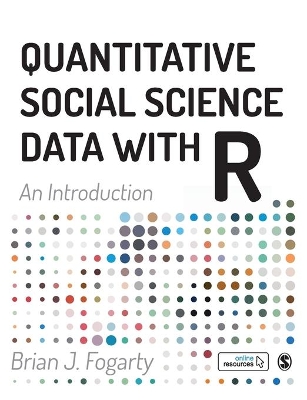 Quantitative Social Science Data with R: An Introduction by Brian J Fogarty