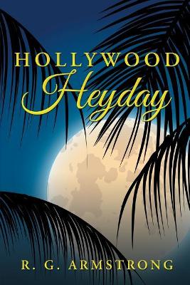 Hollywood Heyday by R G Armstrong