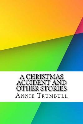 Christmas Accident and Other Stories by Annie Eliot Trumbull