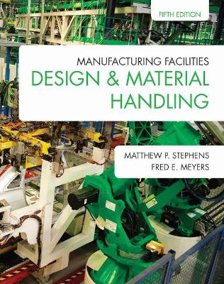 Manufacturing Facilities Design & Material Handling by Matthew P. Stephens