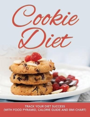 Cookie Diet: Track Your Diet Success (with Food Pyramid, Calorie Guide and BMI Chart) book