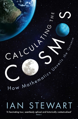 Calculating the Cosmos: How Mathematics Unveils the Universe by Professor Ian Stewart