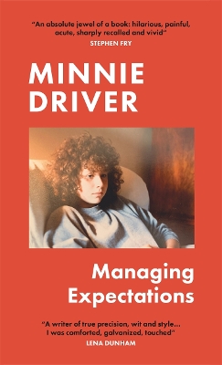 Managing Expectations: AS RECOMMENDED ON BBC RADIO 4. ‘Vital, heartfelt and surprising' Graham Norton by Minnie Driver