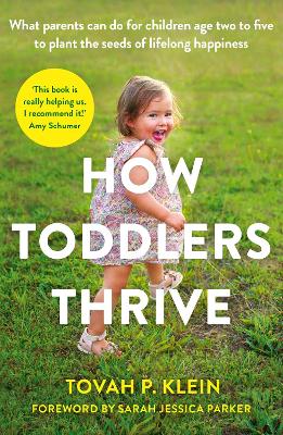 How Toddlers Thrive: What Parents Can Do for Children Ages Two to Five to Plant the Seeds of Lifelong Happiness book