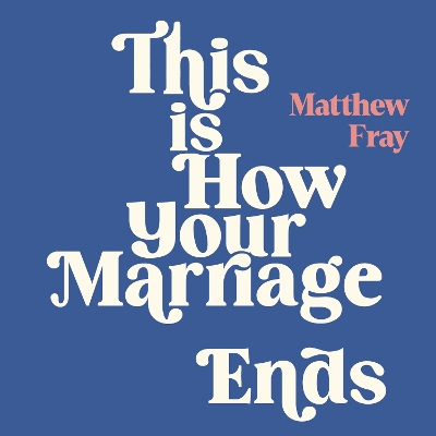 This is How Your Marriage Ends: A Hopeful Approach to Saving Relationships book