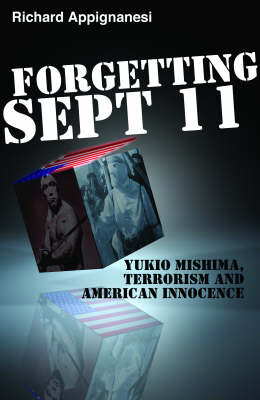 Forgetting September 11th: Yukio Mishima, Terrorism and American Innocence book