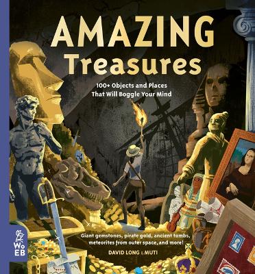 Amazing Treasures: 100+ Objects and Places That Will Boggle Your Mind by David Long