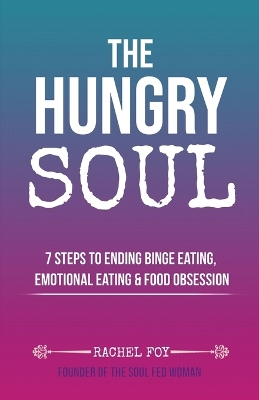 The Hungry Soul: 7 Steps To Ending Binge Eating, Emotional Eating & Food Obsession book