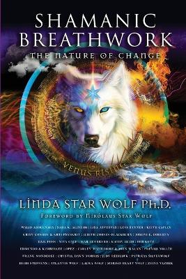 Shamanic Breathwork: The Nature of Change by Linda Star Wolf