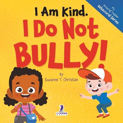 I Am Kind. I Do Not Bully!: An Affirmation-Themed Toddler Book About Not Bullying (Ages 2-4) book