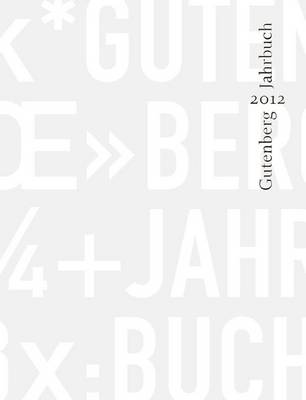 Gutenberg-Jahrbuch 87 (2012): Im Auftrag Der Gutenberg-Gesellschaft by Stephan Fussel
