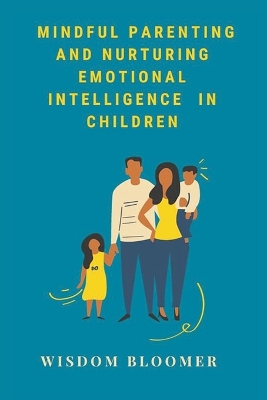 Mindful Parenting and Nurturing Emotional Intelligence in Children book