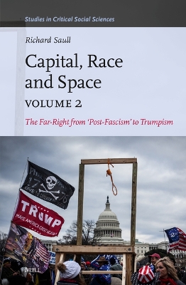 Capital, Race and Space, Volume II: The Far Right from ‘Post-Fascism’ to Trumpism by Richard Saull
