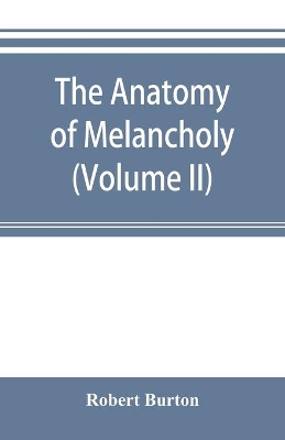 The anatomy of melancholy (Volume II) book