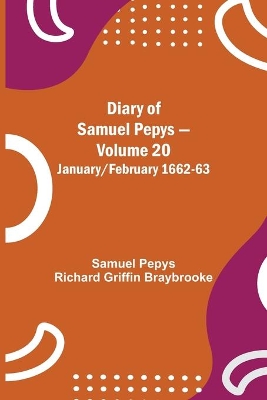 Diary of Samuel Pepys - Volume 20: January/February 1662-63 book