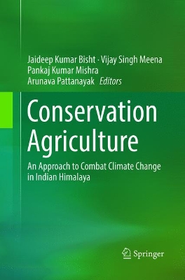 Conservation Agriculture: An Approach to Combat Climate Change in Indian Himalaya by Jaideep Kumar Bisht