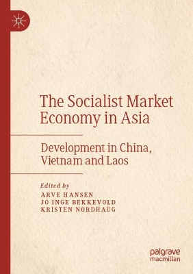 The Socialist Market Economy in Asia: Development in China, Vietnam and Laos by Arve Hansen