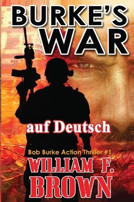 Burkes War, auf Deutsch: Bob Burke Action Thriller #1 by William F Brown