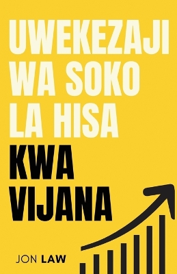 Mwongozo wa Uwekezaji wa Soko la Hisa kwa Vijana: Jinsi ya Kuhakikisha Maisha ya Uhuru wa Kifedha Kupitia Nguvu ya Uwekezaji. book