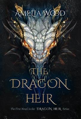 The Dragon Heir by Amelia Maria Wood