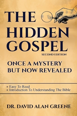 The Hidden Gospel: Once A Mystery But Now Revealed by David Alan Greene