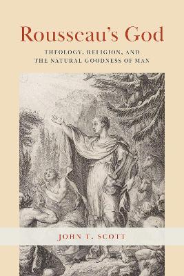 Rousseau's God: Theology, Religion, and the Natural Goodness of Man book