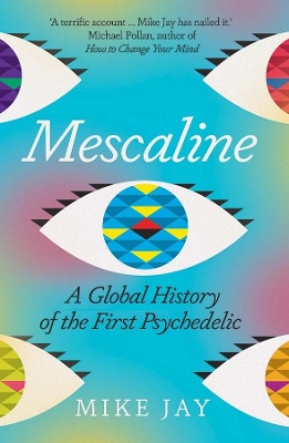 Mescaline: A Global History of the First Psychedelic book