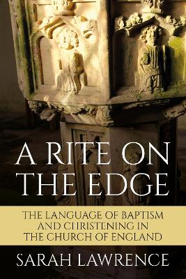 A Rite on the Edge: The Language of Baptism and Christening in the Church of England book