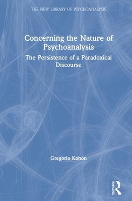 Concerning the Nature of Psychoanalysis: The Persistence of a Paradoxical Discourse book