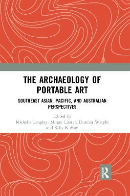 The The Archaeology of Portable Art: Southeast Asian, Pacific, and Australian Perspectives by Michelle Langley