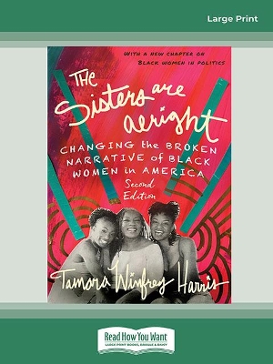 The Sisters Are Alright, Second Edition: Changing the Broken Narrative of Black Women in America by Tamara Winfrey Harris