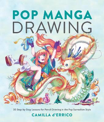 Pop Manga Drawing: 30 Step-by-Step Lessons for Pencil Drawing in the Pop Surrealism Style book