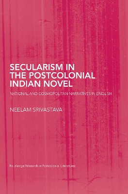 Secularism in the Postcolonial Indian Novel by Neelam Srivastava