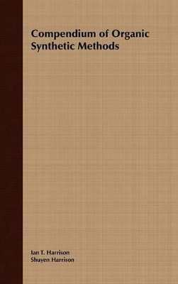 Compendium of Organic Synthetic Methods by Ian T. Harrison