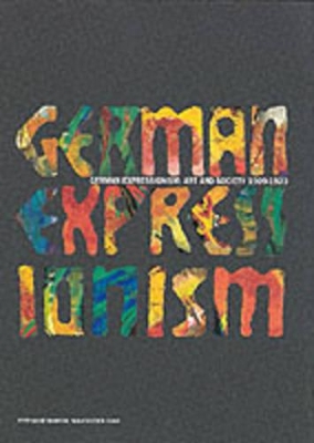 German Expressionism: Art and Society 1909-1923 book