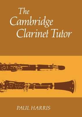 The Cambridge Clarinet Tutor by Paul Harris