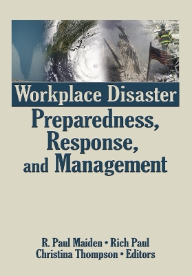 Workplace Disaster Preparedness, Response, and Management by R. Paul Maiden