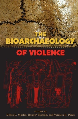 Bioarchaeology of Violence by Debra L Martin