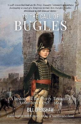 To The Call of The Bugles: A History of the Percy Tenantry Volunteers 1798-1814 book