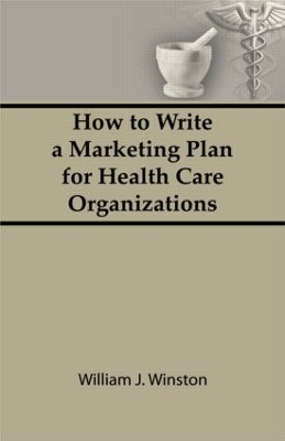 How to Write a Marketing Plan for Health Care Organizations book