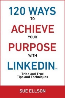 120 Ways To Achieve Your Purpose With LinkedIn book