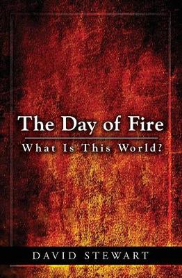 The Day of Fire: What Is This World? book