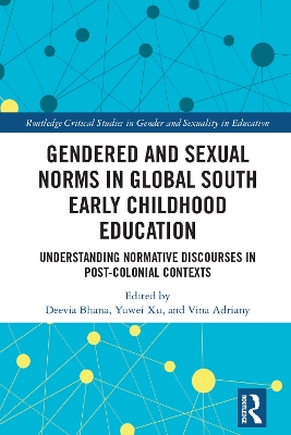 Gendered and Sexual Norms in Global South Early Childhood Education: Understanding Normative Discourses in Post-Colonial Contexts by Deevia Bhana