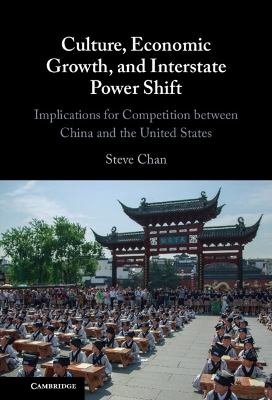 Culture, Economic Growth, and Interstate Power Shift: Implications for Competition between China and the United States book