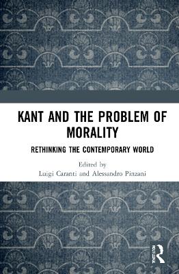 Kant and the Problem of Morality: Rethinking the Contemporary World by Luigi Caranti