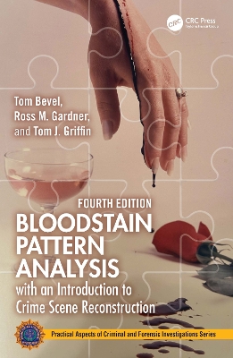 Bloodstain Pattern Analysis with an Introduction to Crime Scene Reconstruction by Tom Bevel