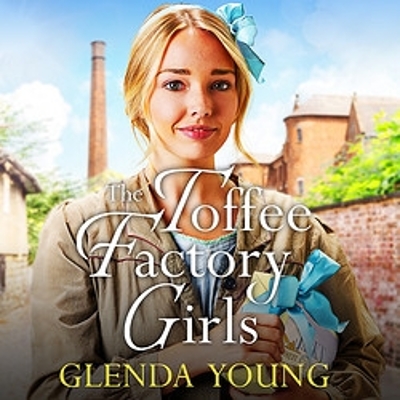 The Toffee Factory Girls: The first in an unforgettable wartime trilogy about love, friendship, secrets and toffee . . . by Glenda Young