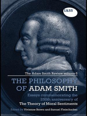 The Essays on the Philosophy of Adam Smith: The Adam Smith Review, Volume 5: Essays Commemorating the 250th Anniversary of the Theory of Moral Sentiments by Vivienne Brown