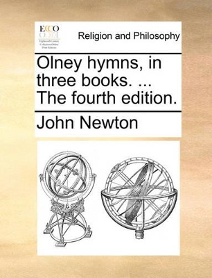 Olney Hymns, in Three Books. ... the Fourth Edition. by John Newton